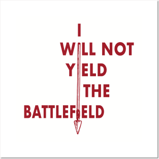 I Will Not Yield the Battlefield Posters and Art